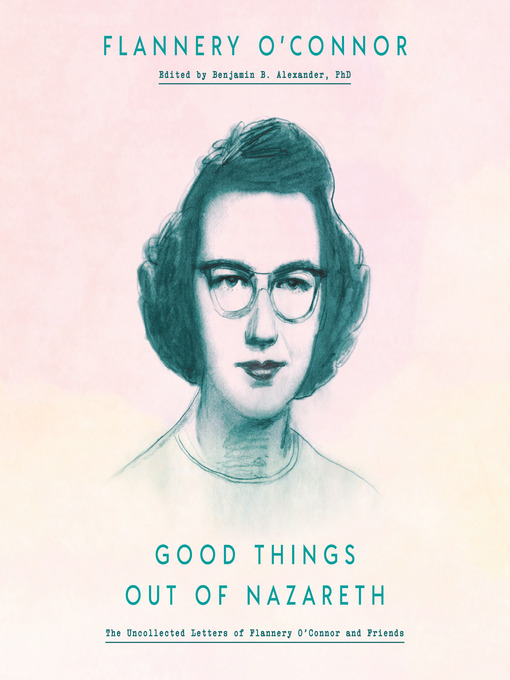 Title details for Good Things Out of Nazareth by Flannery O'Connor - Available